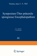 Symposium on Presenile Spongy Encephalopathies / Symposium Concernant Les Dgnrescences Spongieuses de la Prsnilit / Symposium ber Prsenile Spongise Encephalopathien: Venetia, June 4-9, 1965