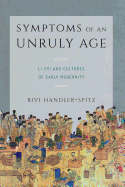 Symptoms of an Unruly Age: Li Zhi and Cultures of Early Modernity