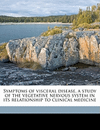 Symptoms of Visceral Disease, a Study of the Vegetative Nervous System in Its Relationship to Clinical Medicine