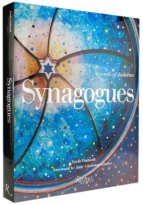 Synagogues: Marvels of Judaism - Uluhanli, Leyla, and Lauder, Judy (Foreword by), and Hughes, Aaron W (Contributions by)