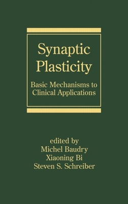 Synaptic Plasticity: Basic Mechanisms to Clinical Applications - Baudry, Michel (Editor), and Bi, Xiaoning (Editor), and Schreiber, Steven S (Editor)