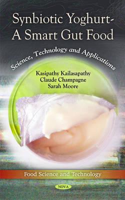 Synbiotic Yoghurt -- A Smart Gut Food: Science, Technology & Applications - Kailasapathy, Kasipathy, and Champagne, Claude, and Moore, Sarah