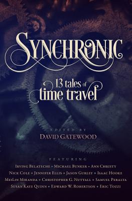 Synchronic: Thirteen Tales of Time Travel - Bunker, Michael, and Cole, Nick, and Gurley, Jason