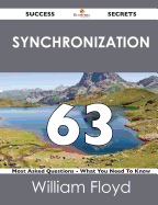 Synchronization 63 Success Secrets - 63 Most Asked Questions on Synchronization - What You Need to Know - Floyd, William