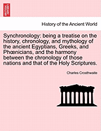 Synchronology: Being a Treatise on the History, Chronology, and Mythology of the Ancient Egyptians, Greeks, and Phoenicians (1839)