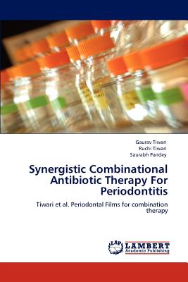 Synergistic Combinational Antibiotic Therapy For Periodontitis - Tiwari, Gaurav, and Tiwari, Ruchi, and Pandey, Saurabh