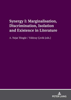 Synergy I: Marginalisation, Discrimination, Isolation and Existence in Literature - Tngr, A Nejat (Editor), and evik, Y ld ray (Editor)