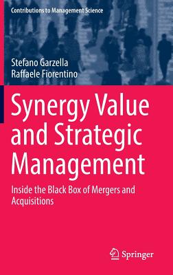 Synergy Value and Strategic Management: Inside the Black Box of Mergers and Acquisitions - Garzella, Stefano, and Fiorentino, Raffaele