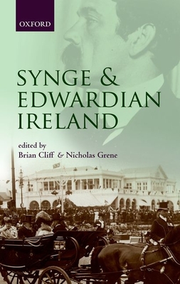 Synge and Edwardian Ireland - Cliff, Brian (Editor), and Grene, Nicholas (Editor)