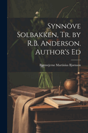 Synnve Solbakken, Tr. by R.B. Anderson. Author's Ed