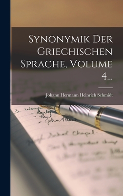 Synonymik Der Griechischen Sprache, Volume 4... - Johann Hermann Heinrich Schmidt (Creator)