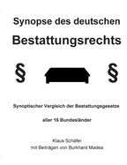 Synopse des deutschen Bestattungsrechts: Synoptischer Vergleich der Bestattungsgesetze aller 16 Bundesl?nder