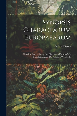 Synopsis Characearum Europaearum: Illustrirte Beschreibung Der Characeen Europas Mit Ber?cksichtigung Der ?brigen Welttheile - Migula, Walter