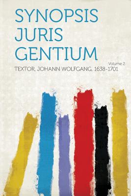 Synopsis Juris Gentium Volume 2 - 1638-1701, Textor Johann Wolfgang