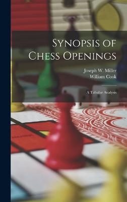 Synopsis of Chess Openings: A Tabular Analysis - Cook, William, and Miller, Joseph W