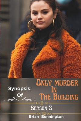 Synopsis of Only Murder in the Building (Season 3): (Episode 1-10) explained - Bennington, Brian