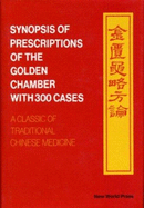 Synopsis of Prescriptions of the Golden Chamber with 300 Cases: A Classic of Traditional Chinese Medicine with Ancient and Contemporary Case Studies - Zhongjing, Zhang