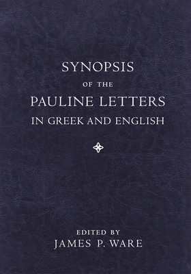 Synopsis of the Pauline Letters in Greek and English - Ware, James P (Editor)