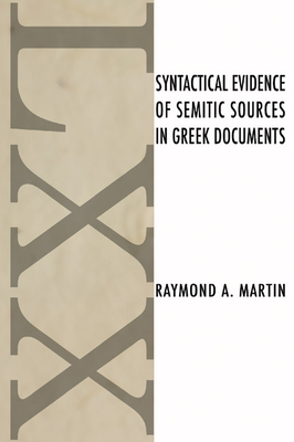 Syntactical Evidence of Semitic Sources in Greek Documents - Martin, Raymond A