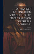 Syntax der Lateinischen Sprache fr die Oberen Klassen Gelehrter Schulen...