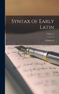 Syntax of Early Latin; Volume 2 - Bennett, Charles E 1858-1921