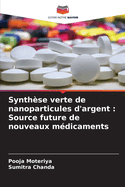 Synth?se verte de nanoparticules d'argent: Source future de nouveaux m?dicaments