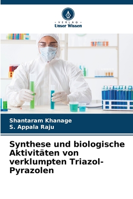 Synthese und biologische Aktivitten von verklumpten Triazol-Pyrazolen - Khanage, Shantaram, and Appala Raju, S