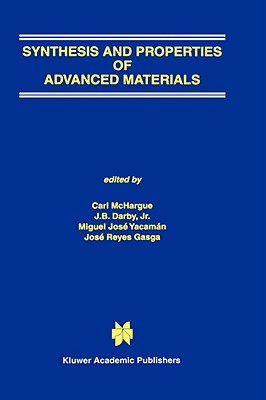 Synthesis and Properties of Advanced Materials - McHargue, C J (Editor), and Darby Jr, J B (Editor), and Yacamn, Miguel Jos (Editor)
