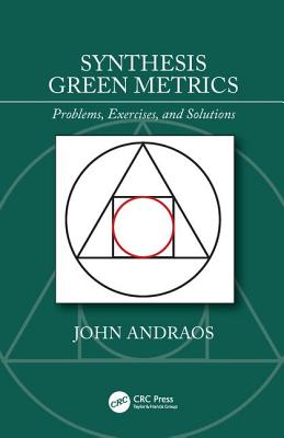 Synthesis Green Metrics: Problems, Exercises, and Solutions - Andraos, John