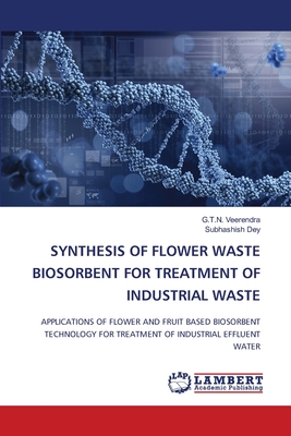 Synthesis of Flower Waste Biosorbent for Treatment of Industrial Waste - Veerendra, G T N, and Dey, Subhashish