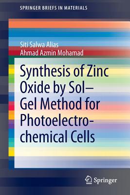 Synthesis of Zinc Oxide by Sol-Gel Method for Photoelectrochemical Cells - Alias, Siti Salwa, and Mohamad, Ahmad Azmin