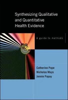 Synthesising Qualitative and Quantitative Health Evidence: A Guide to Methods - Pope, Catherine, and Mays, Nicholas, and Popay, Jennie