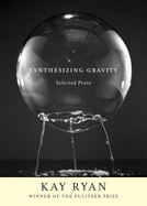 Synthesizing Gravity: Selected Prose