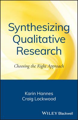 Synthesizing Qualitative Research: Choosing the Right Approach - Hannes, Karin, and Lockwood, Craig