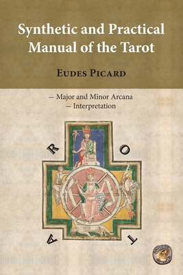 Synthetic and Practical Manual of the Tarot - Sapientia, Antiqua (Editor), and Bernardo, C (Translated by), and Picard, Eudes