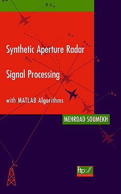 Synthetic Aperture Radar Signal Processing with MATLAB Algorithms - Soumekh, Mehrdad