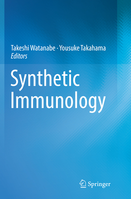 Synthetic Immunology - Watanabe, Takeshi (Editor), and Takahama, Yousuke (Editor)