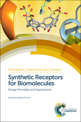 Synthetic Receptors for Biomolecules: Design Principles and Applications - Smith, Bradley (Editor), and Rotello, Vincent M (Contributions by)