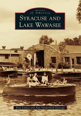 Syracuse and Lake Wawasee - Lomax, Erin, and Garceau, Ann Vanderford