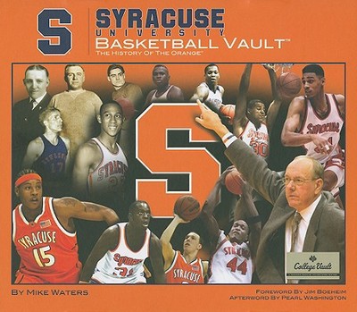 Syracuse University Basketball Vault: The History of the Orange - Waters, Mike