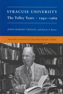 Syracuse University: Volume IV: The Tolley Years 1942-1969 - Greene, John