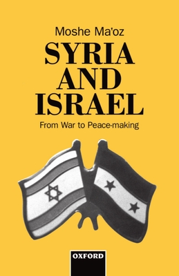 Syria and Israel: From War to Peacemaking - Ma'oz, Moshe