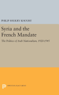 Syria and the French Mandate: The Politics of Arab Nationalism, 1920-1945