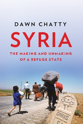 Syria: The Making and Unmaking of a Refuge State - Chatty, Dawn