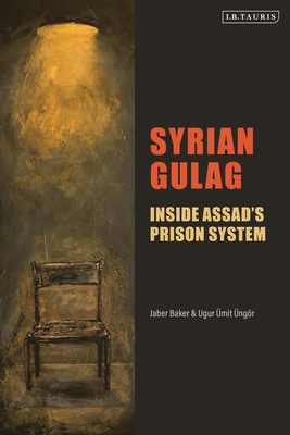 Syrian Gulag: Inside Assad's Prison System - Baker, Jaber, and ngr, Ugur mit