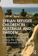 Syrian Refugee Children in Australia and Sweden: Education and Survival Among the Displaced, Dispossessed and Disrupted
