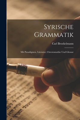 Syrische Grammatik: Mit Paradigmen, Literatur, Chrestomathie Und Glossar - Brockelmann, Carl