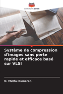 Systme de compression d'images sans perte rapide et efficace bas sur VLSI