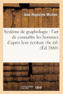 Systme de Graphologie: l'Art de Connatre Les Hommes d'Aprs Leur criture (6e d) (d.1880)