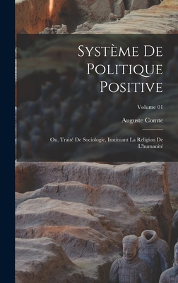 Systme de politique positive; ou, Trait de sociologie, instituant la religion de l'humanit; Volume 01 - Comte, Auguste